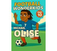 Michael Olise - Children’s/Kids Soccer/Football Book/Story and Biography for Kids Ages 5-15: an inspirational children’s sports book with real facts, ... and grandparents (FOOTBALL WONDERKIDS)