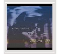 MICHAEL ON FIRE - Always Yes