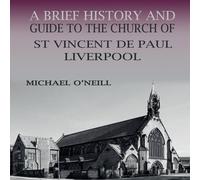 Michael O'Neill A Brief History & Guide to the Church of St Vincent de Paul Michael O'Neill Multicolor