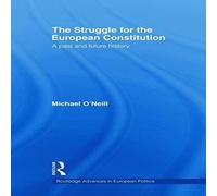 Michael O'Neill The Struggle for the European Constitution : A Past & Future Michael O'Neill Multicolor