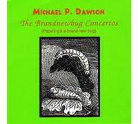 Michael P. DAWSON - The Brandnewbug Concertos - Papa's Got A Brand New Bug