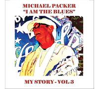 Michael Packer - Michael Packer - I Am The Blues - My Story Vol. 3