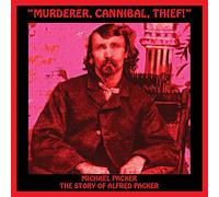 Michael Packer - Murderer, Cannibal, Thief! (The Story of Alfred Packer)