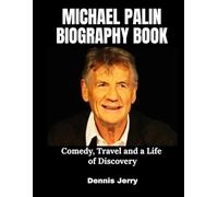 Michael Palin Biography Book: Comedy, Travel and a Life of Discovery