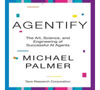 Michael Palmer Agentify: The Art, Science, & Engineering of Successful AI Michael Palmer Multicolor