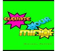 Michael Parker Elevate Your Mind Paperback Book Michael Parker Multicolor