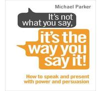 Michael Parker It's Not What You Say, It's The Way You Say It Paperback Book Michael Parker Multicolor