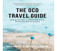 Michael Parker The OCD Travel Guide: Finding Your Way in a World Full of Risk Michael Parker Multicolor