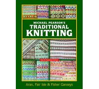 Michael Pearson's Traditional Knitting: Aran, Fair Isle and Fisher Ganseys, New & Expanded Edition (Dover Knitting, Crochet, Tatting, Lace)
