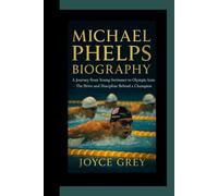 MICHAEL PHELPS BIOGRAPHY: A journey from young swimmer to Olympic icon - the drive and discipline behind a chopion