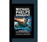 MICHAEL PHELPS BIOGRAPHY: Olympic Glory and the Untold Journey