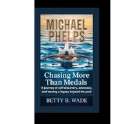 MICHAEL PHELPS: Chasing More Than Medals A journey of self-discovery, advocacy, and leaving a legacy beyond the pool