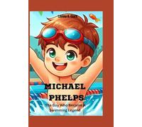 Michael Phelps: The Boy Who Became A Swimming Legend