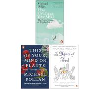 Michael Pollan Collection 3 Books Set (This Is Your Mind on Plants, In Defence of Food & How To Change Your Mind)