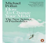 Michael Pollan How to Change Your Mind : The New Science of Psychedelics Michael Pollan Multicolor