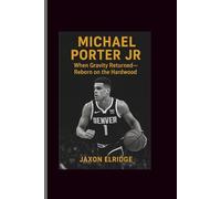 MICHAEL PORTER JR: When Gravity Returned-Reborn on the Hardwood