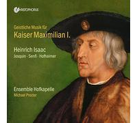 Michael Procter; Ensemble Hofkapelle - Heinrich Isaac - Sacred Music for Emperor Maximilian I.