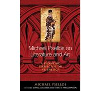 Michael Psellos on Literature and Art: A Byzantine Perspective on Aesthetics (Michael Psellos in Translation)