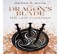 Michael R. Miller The Dragon's Blade: The Last Guardian N/A Book Michael R. Miller Multicolor