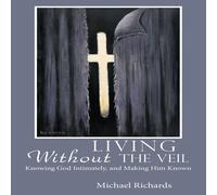 Michael Richards Living Without the Veil: Knowing God Intimately, & Making Him Michael Richards Multicolor