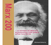 Michael Roberts Marx 200 - a review of Marx's economics 200 years after his birth Michael Roberts Multicolor