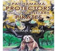 Michael Roberts Pachamama Protectors & the Planetary Pirates Paperback Book Michael Roberts Multicolor