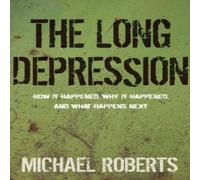 Michael Roberts The Long Depression : Marxism & the Global Crisis of Capitalism Michael Roberts Multicolor