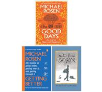 Michael Rosen Collection 3 Books Set (Good Days An A-Z of Hope and Happiness, Getting Better & Michael Rosen's Sad Book)