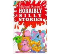 Michael Rosen's Horribly Silly Stories (Humour)