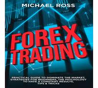 Michael Ross Forex Trading: PRACTICAL GUIDE to Dominate the Market: Strategies Michael Ross Multicolor