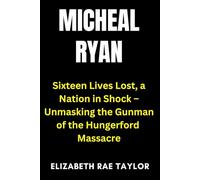 Michael Ryan: Sixteen Lives Lost, a Nation in Shock - Unmasking the Gunman of the Hungerford Massacre (Britain’s Infamous Crimes)