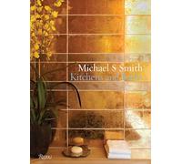 Michael S. Smith Kitchens and Baths: The Dressing Room to the Breakfast Room: Inspiration, Process, and Design