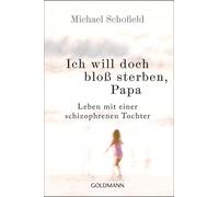 Michael Schofie Ich will doch bloß sterben, Papa: Leben mit einer sc (Paperback)