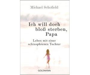 Michael Schofie Ich will doch bloß sterben, Papa: Leben mit einer sc (Paperback)