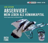 Michael Schrodt - Abserviert. Mein Leben Als Humankapital