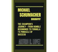MICHAEL SCHUMACHER BIOGRAPHY: THE CHAMPION’S JOURNEY - FROM HUMBLE BEGINNINGS TO FORMULA 1’S PINNACLE OF SUCCESS (Sporting Legends Unleashed)