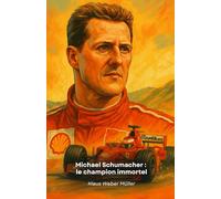 Michael Schumacher : le champion immortel: L'histoire d'un pilote légendaire qui a redéfini la Formule 1 grâce à sa passion, son dévouement et son talent.