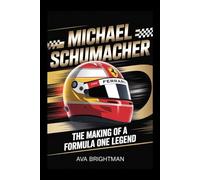 MICHAEL SCHUMACHER: THE MAKING OF A FORMULA ONE LEGEND