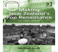 Michael Scott Making New Zealand's Pop Renaissance: State, Markets, Musicians Michael Scott Multicolor