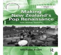 Michael Scott Making New Zealand's Pop Renaissance: State, Markets, Musicians Michael Scott Multicolor