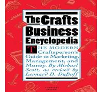 Michael Scott The Crafts Business Encyclopedia: The Modern Craftsperson's Guide Michael Scott Multicolor
