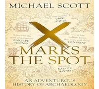 Michael Scott X Marks the Spot : An Adventurous History of Archaeology Paperback Michael Scott Multicolor