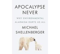 Michael Shellenberge - Apocalypse Never Why Environmental Alarmism H - E245z