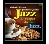 Michael Silverman Jazz Piano Quartet - Jazz for People Who Hate Jazz