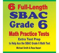Michael Smith 6 Full-Length SBAC Grade 6 Math Practice Tests : Extra Test Prep Michael Smith Multicolor