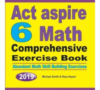 Michael Smith ACT Aspire 6 Math Comprehensive Exercise Book : Abundant Math Michael Smith Multicolor