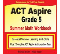 Michael Smith ACT Aspire Grade 5 Summer Math Workbook: Essential Summer Learning Michael Smith Multicolor