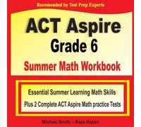Michael Smith ACT Aspire Grade 6 Summer Math Workbook: Essential Summer Learning Michael Smith Multicolor