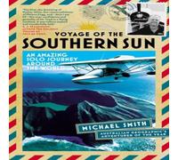 Michael Smith Voyage of the Southern Sun: An Amazing Solo Journey Around the Michael Smith Multicolor