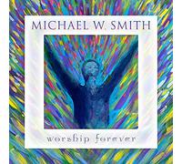 Michael Smith W - Worship Forever